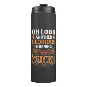 Halloween Glorious Morning Makes Me Sick Design_1 Thermal Tumbler