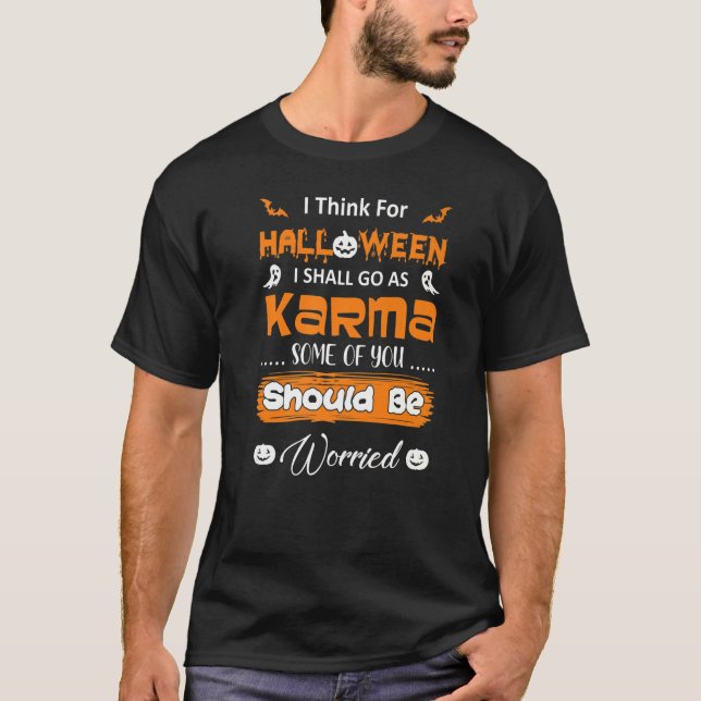 Halloween Go As Karma Some Should Worried  Quote T-Shirt (Front)