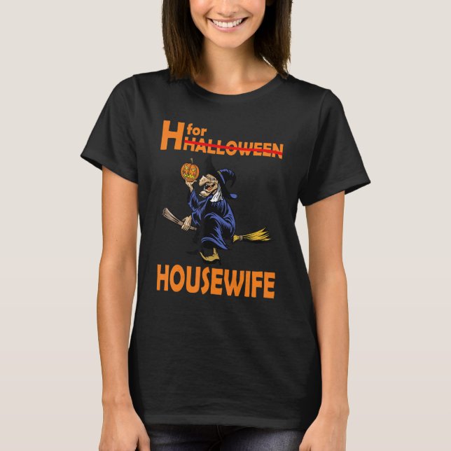 Halloween  H For Halloween Houswife Sayings T-Shirt (Front)