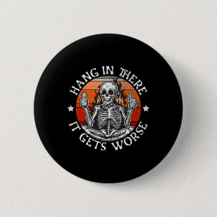 Halloween Hang In There It Gets Worse Funny Skelet 6 Cm Round Badge