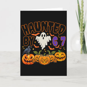Halloween Haunted By 6 7 Six Seven Gen Alpha Z 67  Card