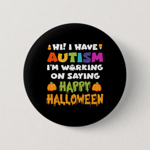Halloween Have Autism Can't Say Happy Halloween Au 6 Cm Round Badge