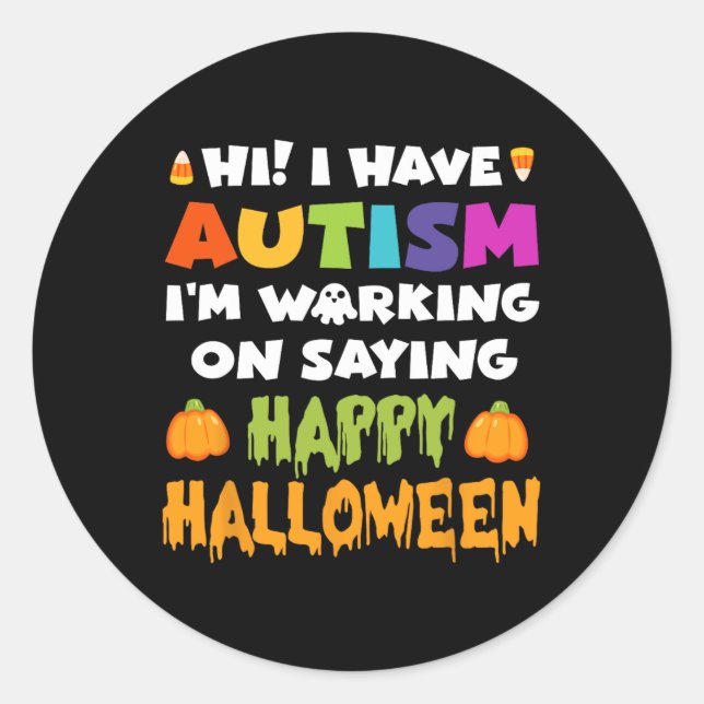 Halloween Have Autism Can't Say Happy Halloween Au Classic Round Sticker (Front)