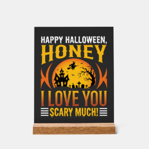 Halloween Honey I Love You Scary Much Acrylic Sign