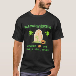 Halloween Horror Checking if the World Still Sucks T-Shirt