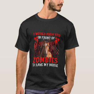 Halloween Horse I Would Push You In Front Of Zomb T-Shirt