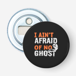 Halloween I Aint Afraid of No Ghost Birthday Bottle Opener