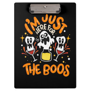 Halloween I Am Just Here For The Boos Clipboard