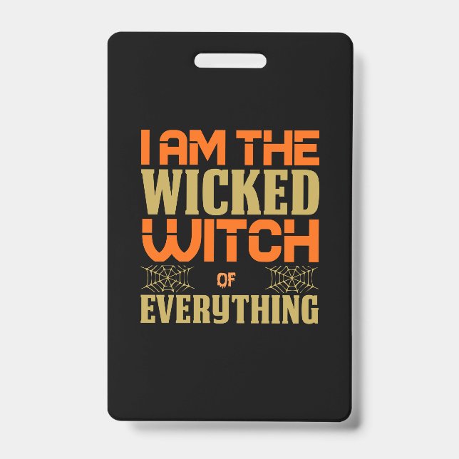 Halloween I Am The Wicked Witch Of Everything ID Badge (Front)