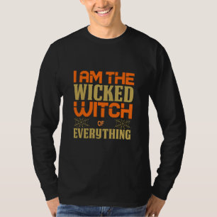 Halloween I Am The Wicked Witch Of Everything T-Shirt