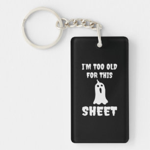Halloween I Am Too Old For This Sheet Birthday Key Ring