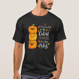 Halloween I Teach The Cutest Pumpkins In The Patch T-Shirt