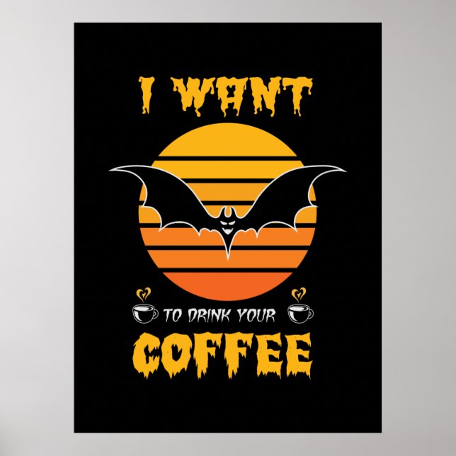 Halloween I Want To Drink Your Coffee Birthday Poster (Front)