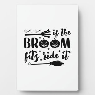 Halloween If The Broom Fits Ride It Birthday Plaque