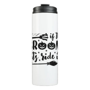 Halloween If The Broom Fits Ride It Birthday Thermal Tumbler