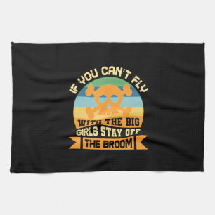 Halloween If You Can Not Fly With The Big Girls Tea Towel