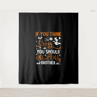 Halloween If You Think Im Crazy You Should Meet My Tapestry