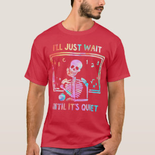 Halloween Ill Just Wait Until Its Quiet Tie Dye Sk T-Shirt
