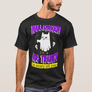 Halloween I'm a Dog Trainer I'm Scary All Year T-Shirt