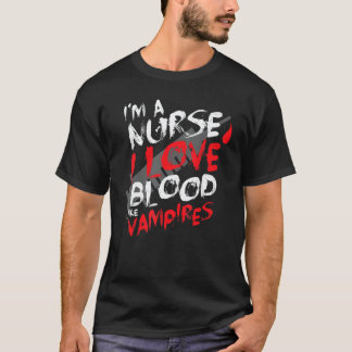 Halloween I'm A Nurse I Love Blood Like Vampires T-Shirt