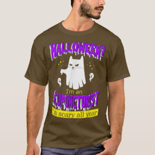 Halloween I'm an Acupuncturist I'm Scary All Year T-Shirt