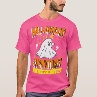 Halloween I'm an Acupuncturist I'm Scary All Year  T-Shirt