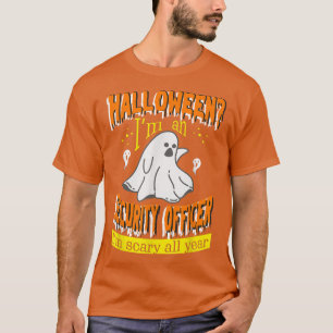 Halloween I'm an Security Officer I'm Scary All Ye T-Shirt