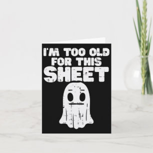 Halloween Im Too Old For This Sheet Ghost Costume Card