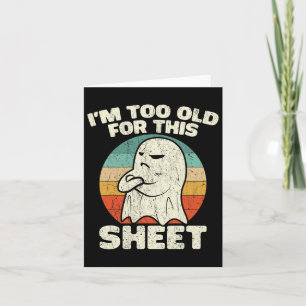 Halloween Im Too Old For This Sheet Ghost Costume Card