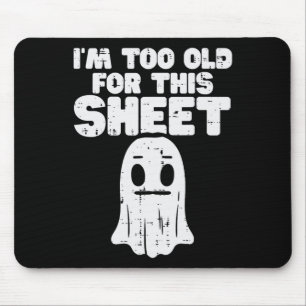 Halloween Im Too Old For This Sheet Ghost Costume Mouse Mat