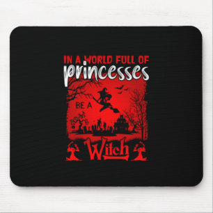 Halloween In A World Full Of Princesses Be A Witch Mouse Mat