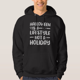 Halloween Is A Lifestyle Not A Holiday Hoodie