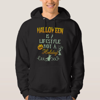 Halloween Is A Lifestyle Not A Holiday Hoodie