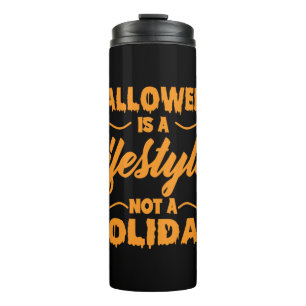 Halloween Is A Lifestyle Not A Holiday Thermal Tumbler