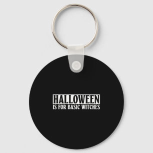 Halloween Is For Basic Witches - Goth Halloween Key Ring