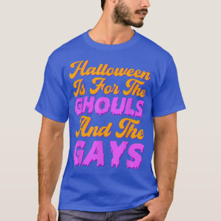 Halloween Is For The Ghouls And The Gays Halloween T-Shirt