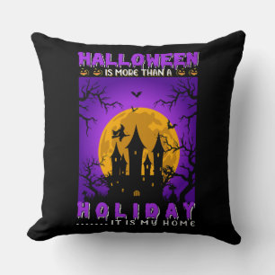 Halloween Is More Than A Holiday, It Is My Home Cushion