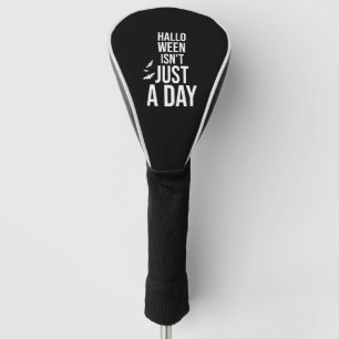 Halloween Isn't Just a Day , Funny Halloween Golf Head Cover