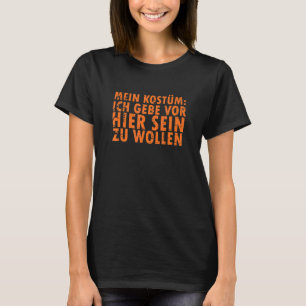 Halloween Kostüm Ich Gebe Vor Hier Sein Zu Wollen T-Shirt