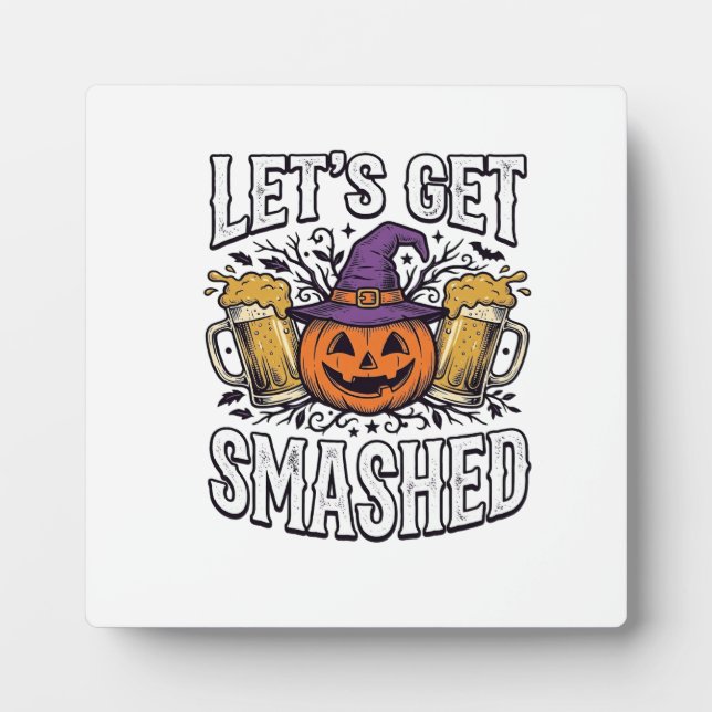 Halloween Let’s Get Smashed Pumpkin Beer Plaque (Front)