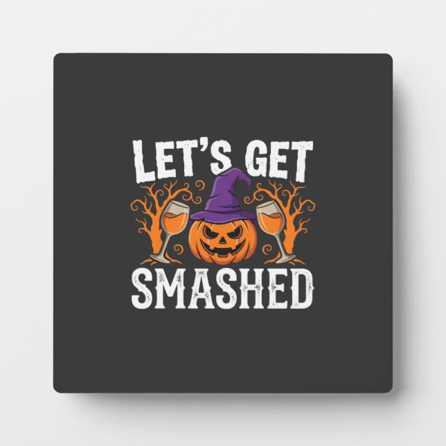 Halloween Let’s Get Smashed Pumpkin Plaque (Front)