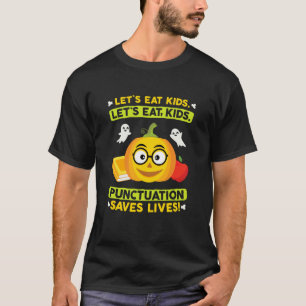 Halloween Let's Eat Kids Punctuation Saves Lives T T-Shirt