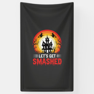 Halloween Lets Get Smashed Haunted House Banner
