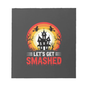 Halloween Lets Get Smashed Haunted House Notepad