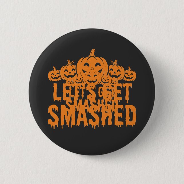 Halloween Lets Get Smashed Pumpkin 6 Cm Round Badge (Front)