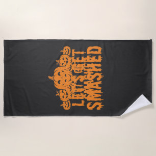 Halloween Lets Get Smashed Pumpkin Beach Towel