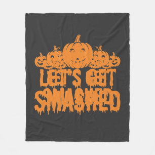 Halloween Lets Get Smashed Pumpkin Fleece Blanket