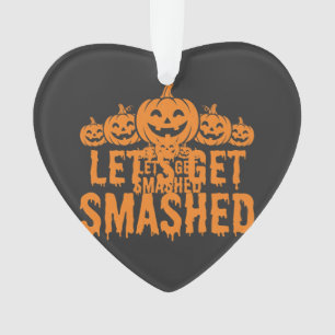 Halloween Lets Get Smashed Pumpkin Ornament