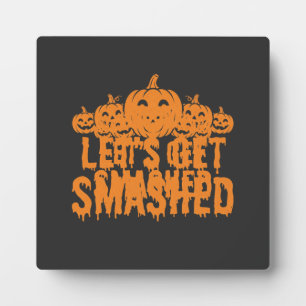 Halloween Lets Get Smashed Pumpkin Plaque