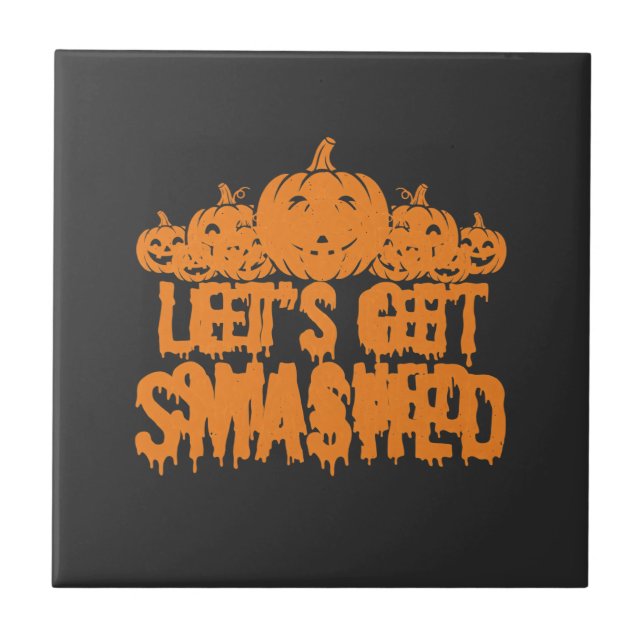 Halloween Lets Get Smashed Pumpkin Tile (Front)